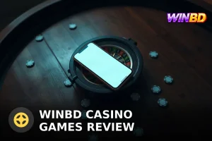 WINBD ক্যাসিনো গেমস রিভিউ: খেলার আগে যা জানা জরুরি